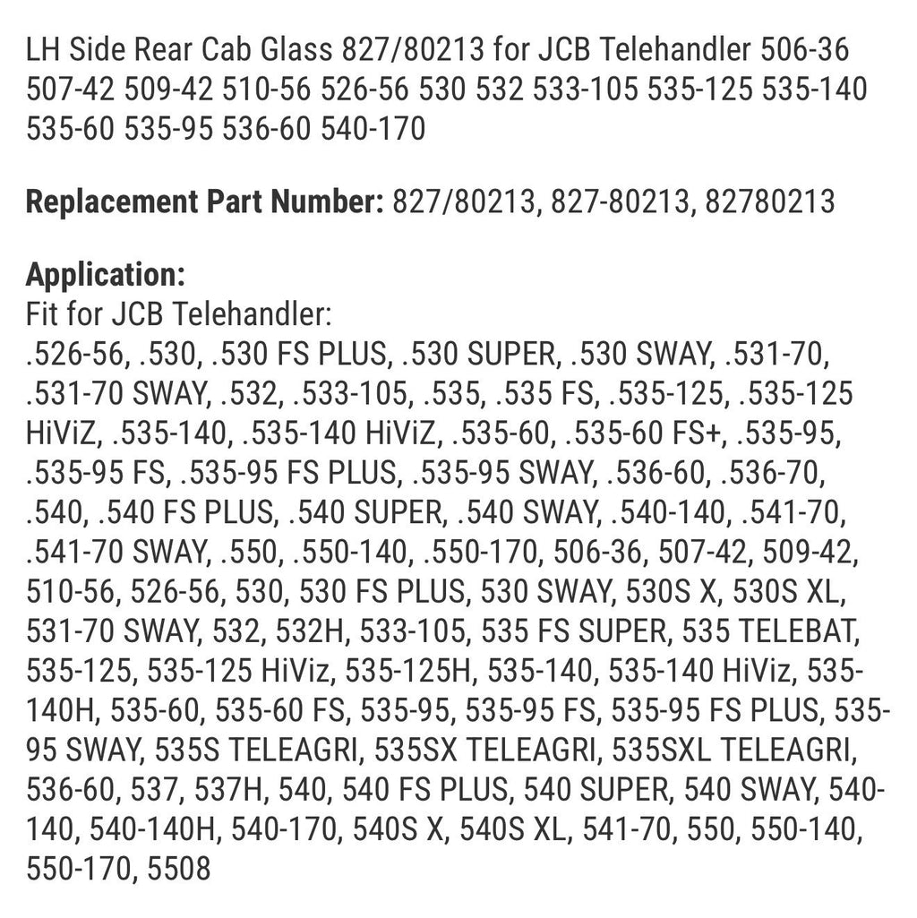 LH Side Rear Cab Glass 827/80213 for JCB Telehandler 506-36 507-42 509-42